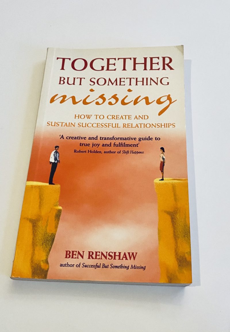 Together But Something Missing: How To Create And Sustain Successful Relationships