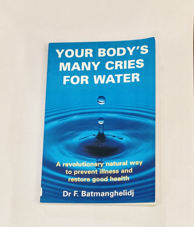 Your Body's Many Cries for Water: A Revolutionary Natural Way to Prevent Illness and Restore Good Health