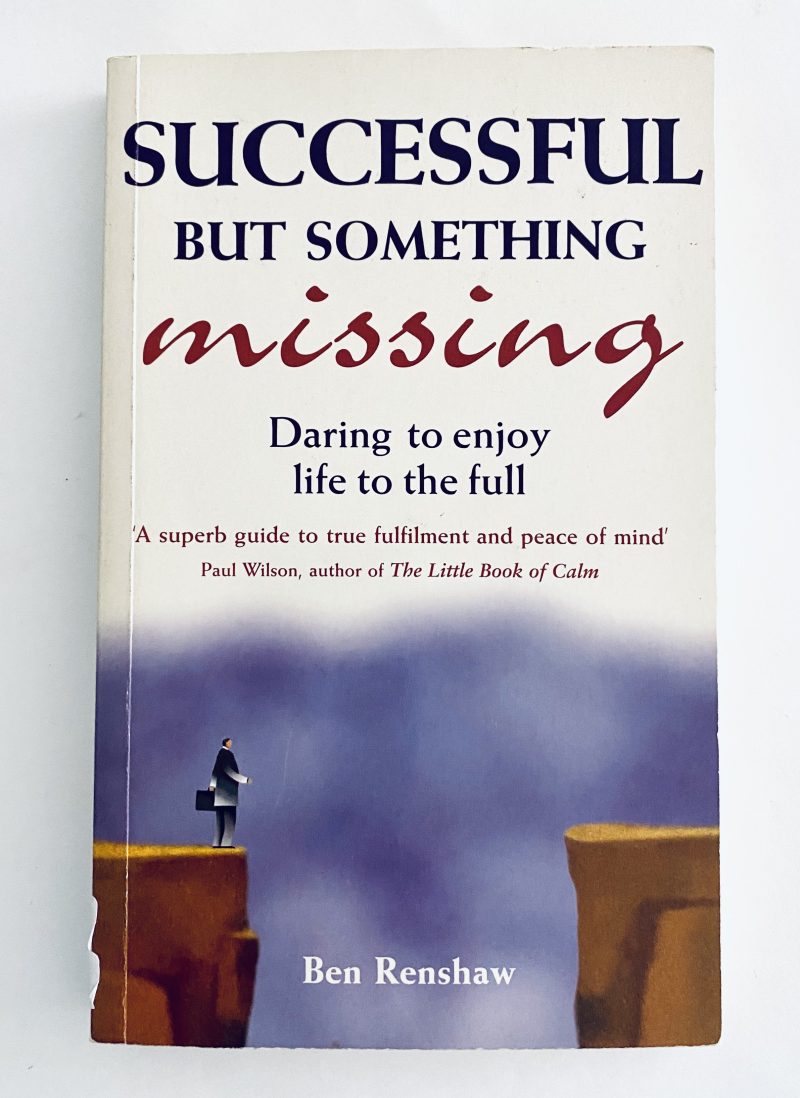 Successful But Something Missing: Daring to Enjoy Life to the Full