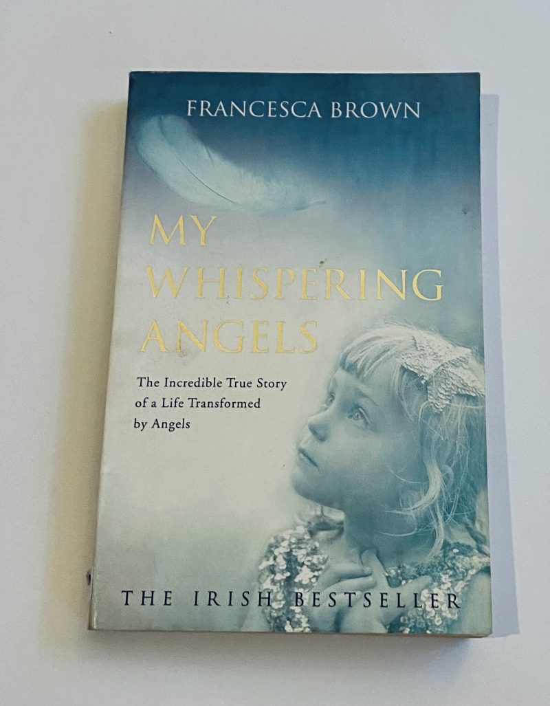 My Whispering Angels: The Incredible True Story Of A Life Transformed By Angels