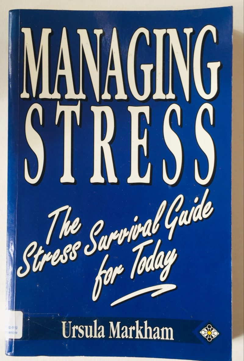 Managing Stress: The Practical Guide to Using Stress Positively